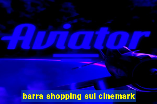 barra shopping sul cinemark